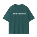 I jerk off in the shower so much T-Shirt